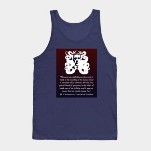 H.P. Lovecraft portrait and quote: The most merciful thing in the world, I think, is the inability of the human mind to correlate all its contents. Tank Top